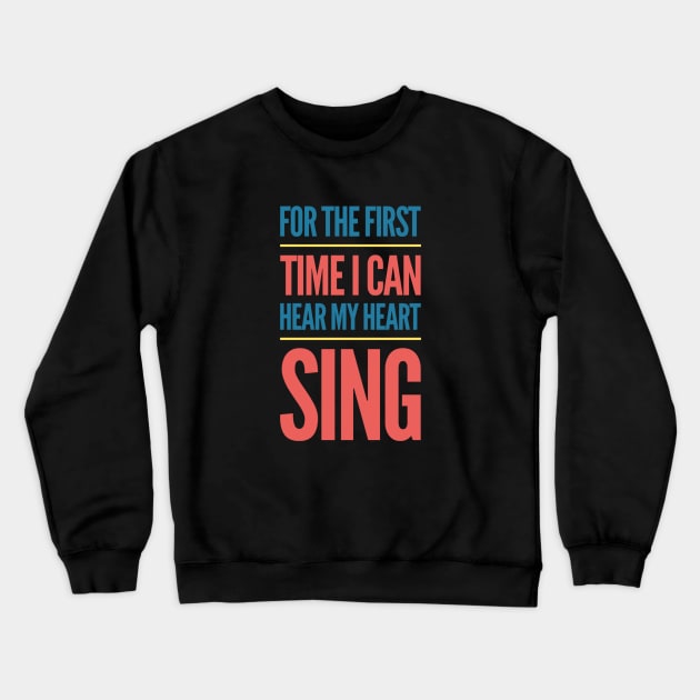 For the first time I can hear my heart sing - Positive message Crewneck Sweatshirt by BlackCricketdesign